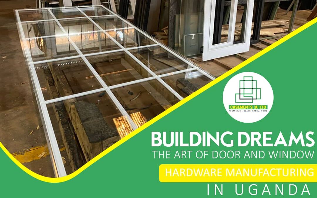 CASEMENTS AFRICA: UGANDA”S LEADING MANUFACTURER AND SUPPLIER OF ALUMINUM, STEEL, WOOD AND GLASS SOLUTIONS
